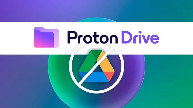 لماذا اخترت Proton Drive بدلاً من Google Drive؟